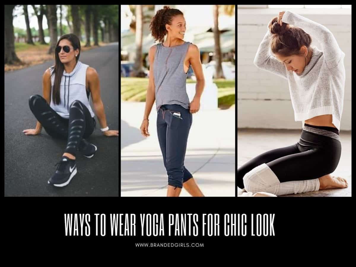 Yoga Pants Outfits18 Ways to Wear Yoga Pants for Chic Look