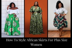 How To Style African Skirts For Plus Size Women