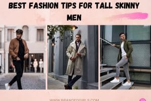 15 Expert Fashion Tips For Tall Skinny Men To Try