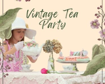 How To Plan A Vintage Tea Party? Everything You Need To Know