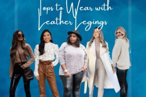 13 Best Tops to Wear with Leather Leggings